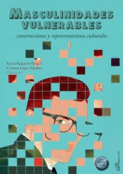Masculinidades vulnerables. Construcciones y representaciones culturales