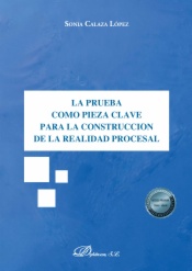 La prueba como pieza clave para la construcción de la realidad procesal