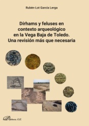 Dírhams y feluses en contexto arqueológico en la Vega Baja de Toledo. Una revisión más que necesaria
