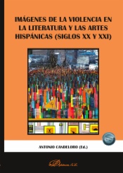 Imágenes de la violencia en la literatura y las artes hispánicas (Siglos XX y XXI)