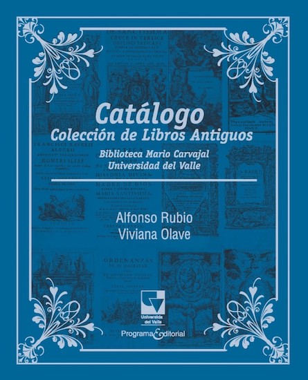 Catálogo Colección de libros antiguos Biblioteca Mario Carvajal Universidad del Valle