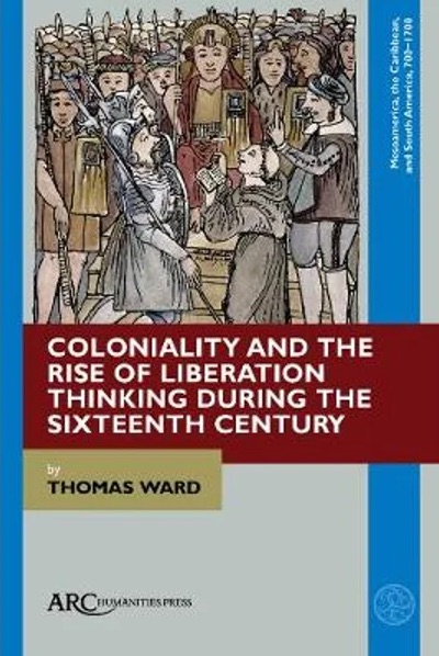 Coloniality and the Rise of Liberation Thinking during the Sixteenth Century