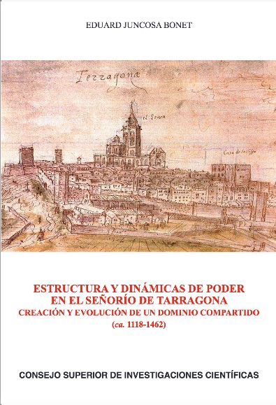 Estructura y dinámicas de poder en el señorío de Tarragona. Creación y evolución de un dominio compartido (ca. 1118-1462)