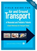 Field Guide for Air and Ground Transport of Neonatal and Pediatric Patients