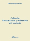 Gallaecia : romanización y ordenación del territorio