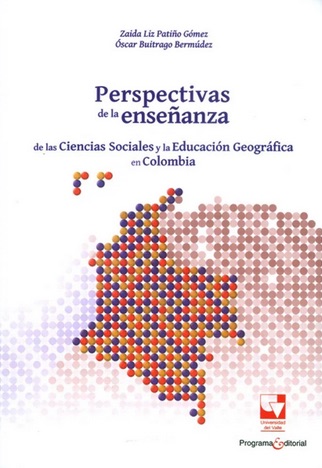 Perspectivas de la enseñanza de las ciencias sociales y la educación geográfica en Colombia 