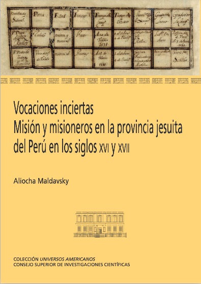 Vocaciones inciertas : misión y misioneros en la provincia jesuita del Perú en los siglos XVI y XVII