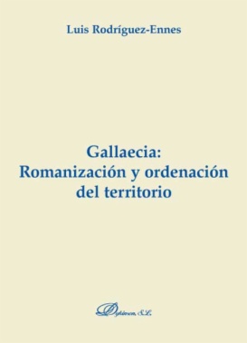 Gallaecia : romanización y ordenación del territorio